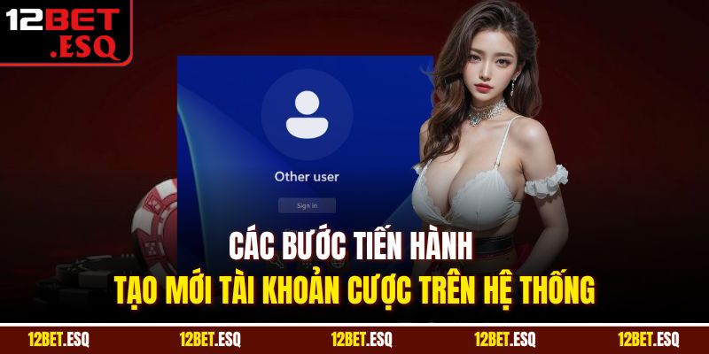 Các bước tiến hành tạo mới tài khoản cược trên hệ thống