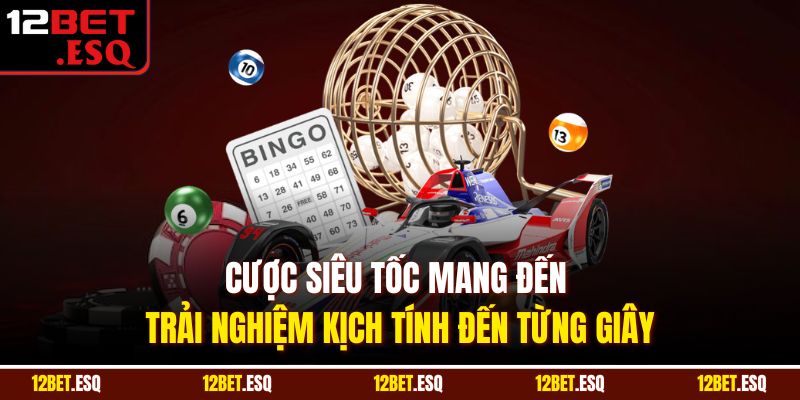 Cược siêu tốc mang đến trải nghiệm kịch tính đến từng giây