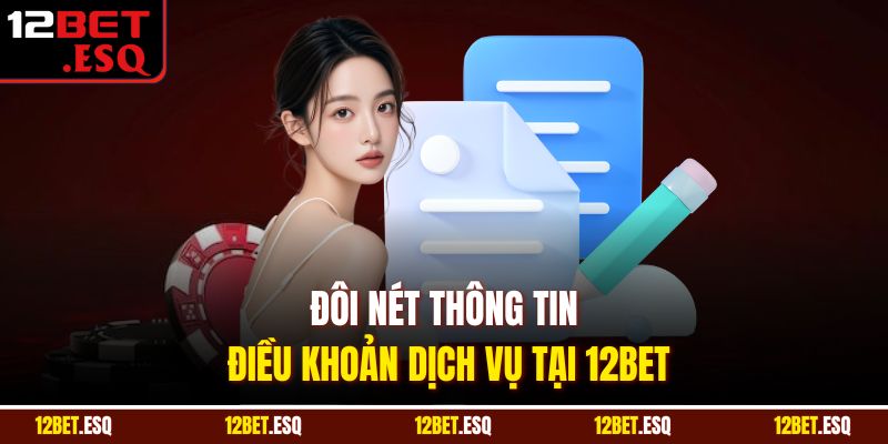Đôi nét thông tin điều khoản dịch vụ tại 12BET