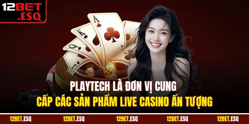 Playtech là đơn vị cung cấp các sản phẩm live casino ấn tượng