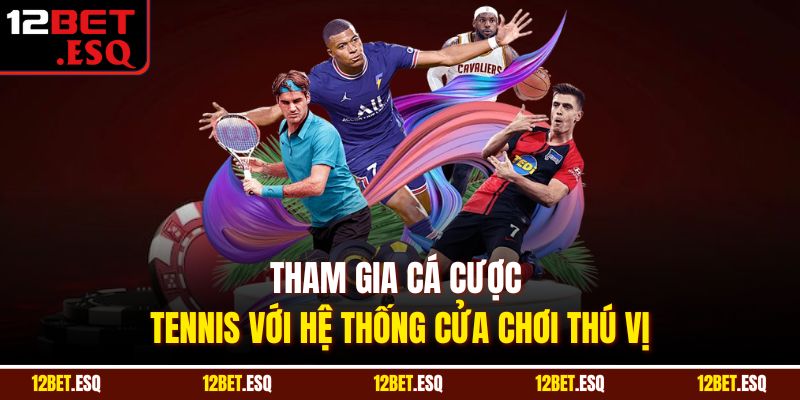 Tham gia cá cược Tennis với hệ thống cửa chơi thú vị