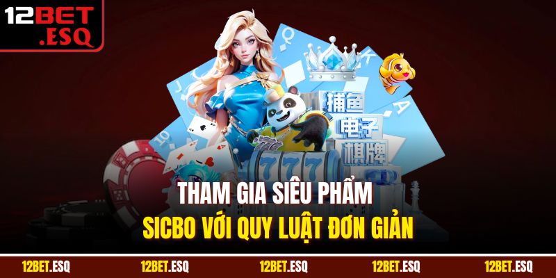 Tham gia siêu phẩm sicbo với quy luật đơn giản