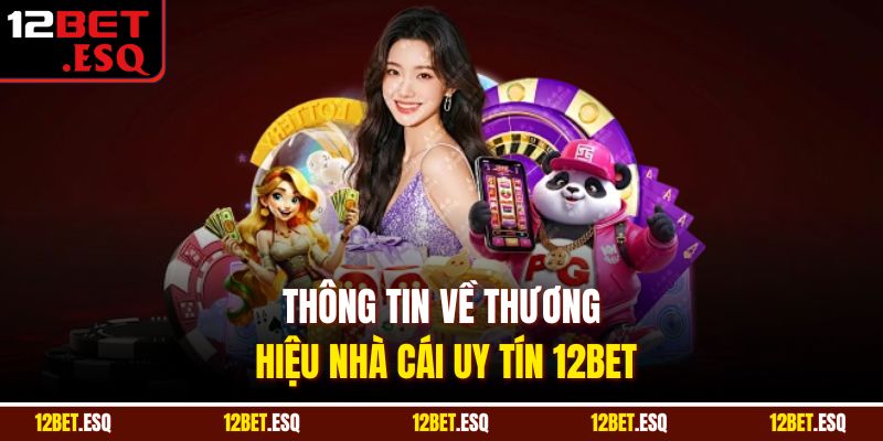 Thông tin về thương hiệu nhà cái uy tín 12BET